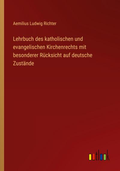 Lehrbuch des katholischen und evangelischen Kirchenrechts mit besonderer Rücksicht auf deutsche Zustände