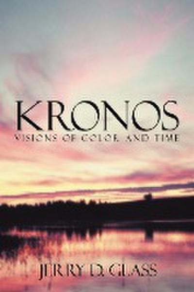KRONOS Visions of Color and Time - Jerry D. Glass