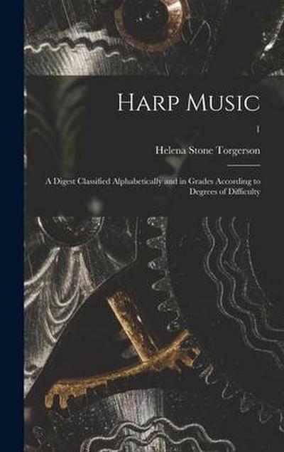 Harp Music; a Digest Classified Alphabetically and in Grades According to Degrees of Difficulty; 1