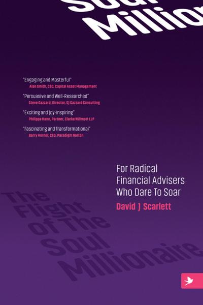 The Flight of The Soul Millionaire: For Radical Financial Advisers Who Dare to Soar