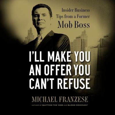 I’ll Make You an Offer You Can’t Refuse: Insider Business Tips from a Former Mob Boss (Nelsonfree)