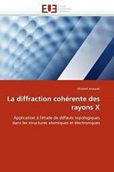 La Diffraction Cohérente Des Rayons X - Jacques-V