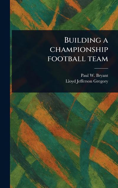Building a Championship Football Team