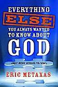 Everything Else You Always Wanted to Know About God (But Were Afraid to Ask)