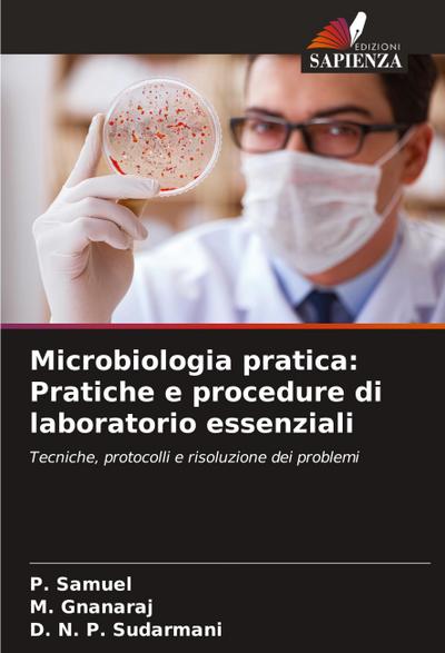 Microbiologia pratica: Pratiche e procedure di laboratorio essenziali