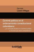 Control político en el ordenamiento constitucional colombiano : ¿un concepto diluido en el control jurídico o una idea que debe consolidarse?