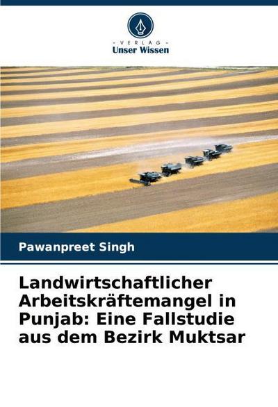 Landwirtschaftlicher Arbeitskräftemangel in Punjab: Eine Fallstudie aus dem Bezirk Muktsar