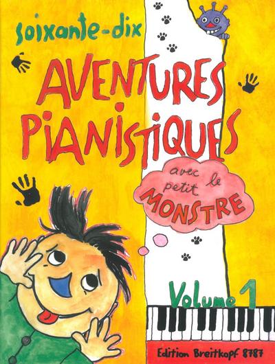 Soixante-dix aventures pianistiques avec le petit monstre. Vol.1