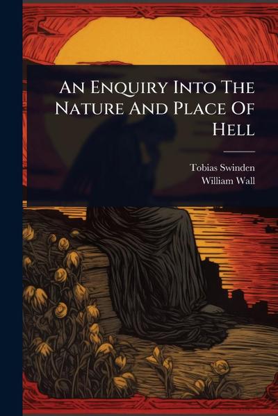 An Enquiry Into The Nature And Place Of Hell