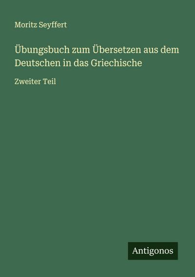 Übungsbuch zum Übersetzen aus dem Deutschen in das Griechische