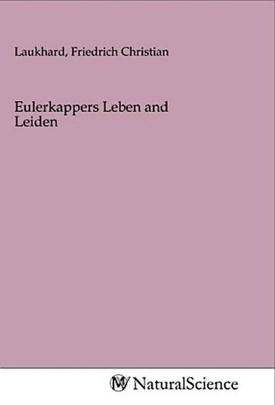 Eulerkappers Leben and Leiden