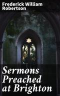 Sermons Preached at Brighton