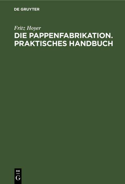 Die Pappenfabrikation. Praktisches Handbuch