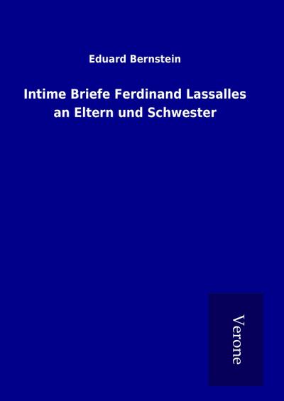 Intime Briefe Ferdinand Lassalles an Eltern und Schwester