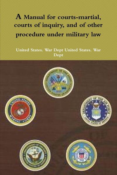 A Manual for courts-martial, courts of inquiry, and of other procedure under military law