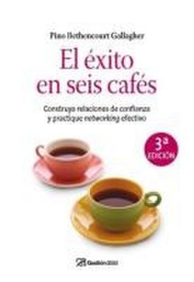 El éxito en seis cafés : construya relaciones de confianza y practique networking efectivo