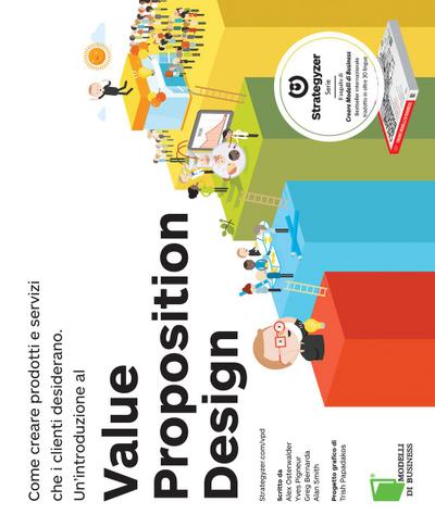 Value Proposition Design. Come creare prodotti e servizi che i clienti desiderano
