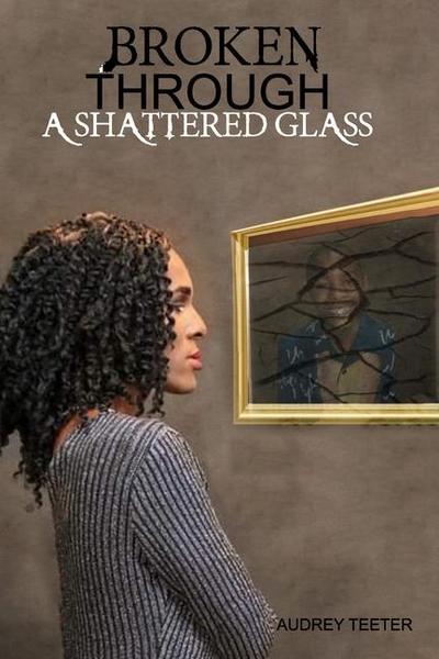 Broken Through A Shattered Glass