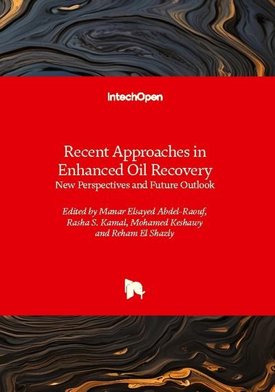 Recent Approaches in Enhanced Oil Recovery - New Perspectives and Future Outlook