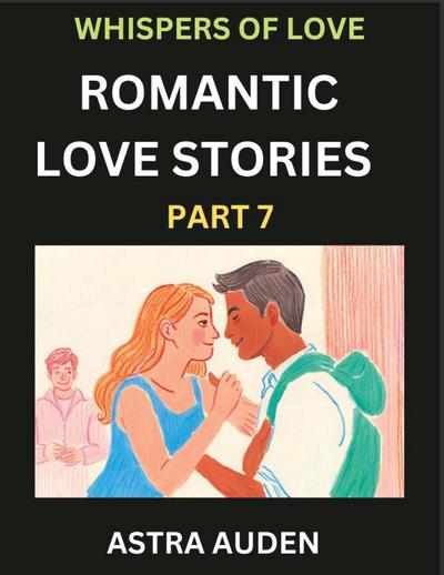 Romantic Love Stories (Part 7)- A Collection of Short and Sweet Love Stories