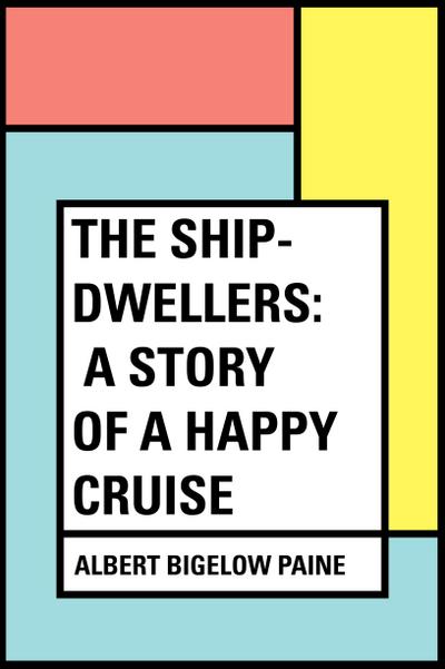 The Ship-Dwellers: A Story of a Happy Cruise