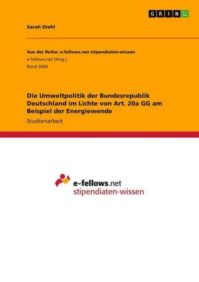 Die Umweltpolitik der Bundesrepublik Deutschland im Lichte von Art. 20a GG am Beispiel der Energiewende