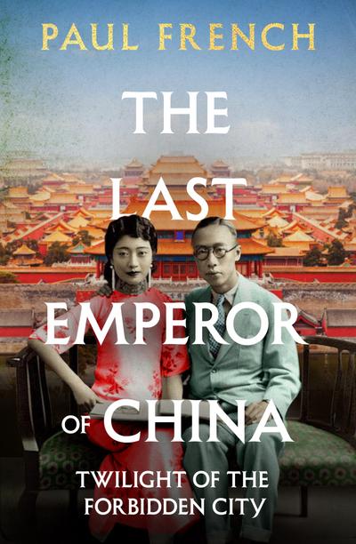 The Last Emperor of China (eBook, EPUB) - Paul French