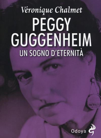 Peggy Guggenheim. Un sogno d’eternità