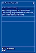 Verfassungsrechtliche Grenzen der Gestaltungsmöglichkeiten im Familien-, Erb- und Gesellschaftsrecht