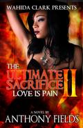 The Ultimate Sacrifice II (The Ultimate Sacrifice II: Love Is Pain, #2)