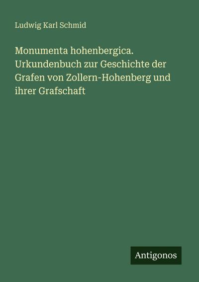 Monumenta hohenbergica. Urkundenbuch zur Geschichte der Grafen von Zollern-Hohenberg und ihrer Grafschaft