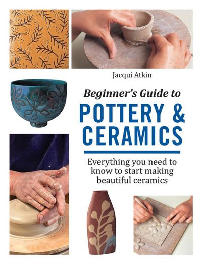 Beginner’s Guide to Pottery & Ceramics