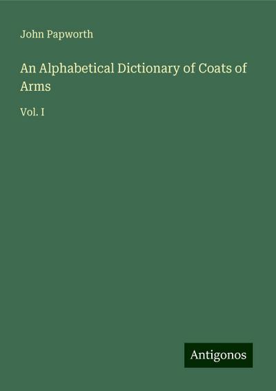 An Alphabetical Dictionary of Coats of Arms