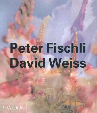 Peter Fischli & David Weiss (Contemporary Artists (Phaidon))