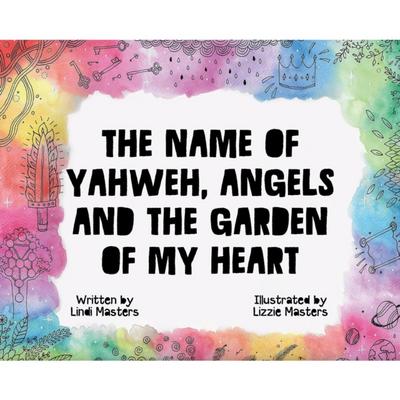 The Name of Yahweh, Angels and the Garden of my Heart