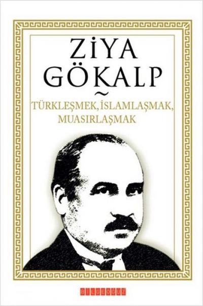 Türklesmek, Islamlasmak, Muasirlasmak