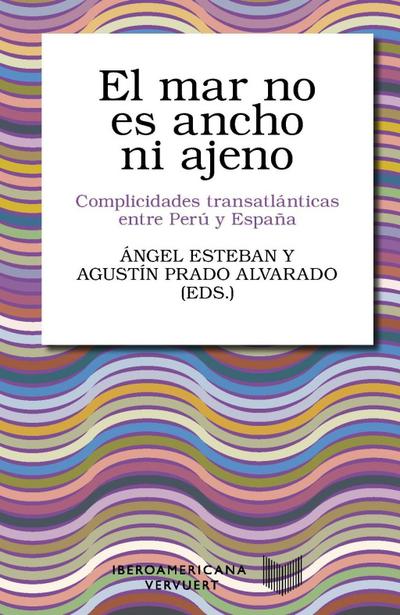 El mar no es ancho ni ajeno : complicidades transatlánticas entre Perú y España