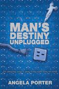 Man’s Destiny Unplugged