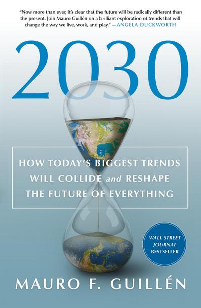 2030: How Today’s Biggest Trends Will Collide and Reshape the Future of Everything