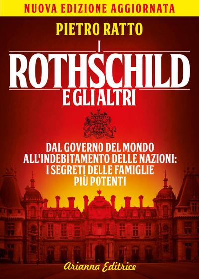 I Rothschild e gli altri. Dal governo del mondo all’indebitamento delle nazioni: i segreti delle famiglie più potenti