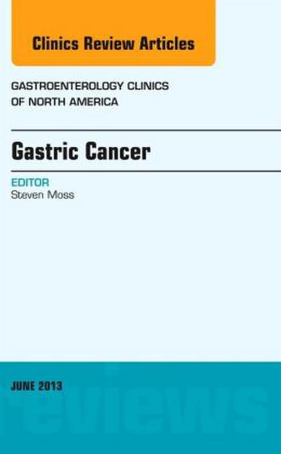 Gastric Cancer, an Issue of Gastroenterology Clinics