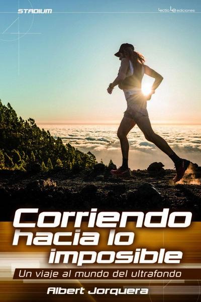 Corriendo hacia lo imposible : un viaje al mundo del ultrafondo