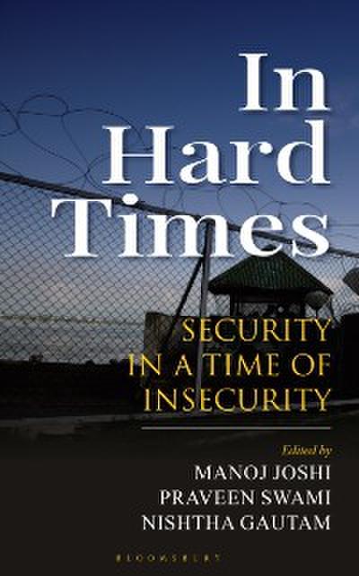 In Hard Times : Security in a Time of Insecurity
