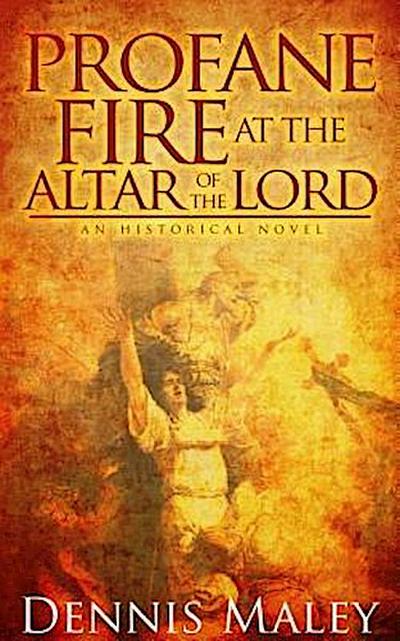 Profane Fire at the Altar of the Lord