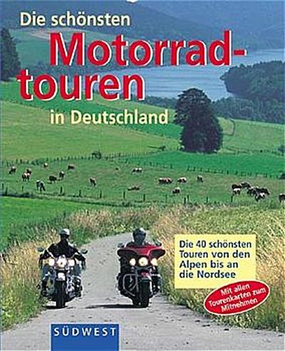 Die schönsten Motorradtouren in Deutschland. Von den Alpen bis an die Nordsee