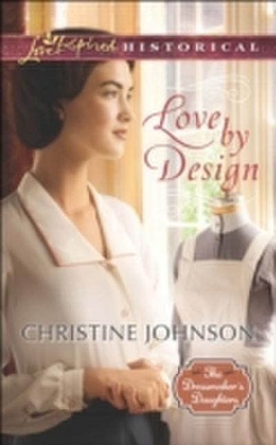 Love by Design (Mills & Boon Love Inspired Historical) (The Dressmaker’s Daughters - Book 3)