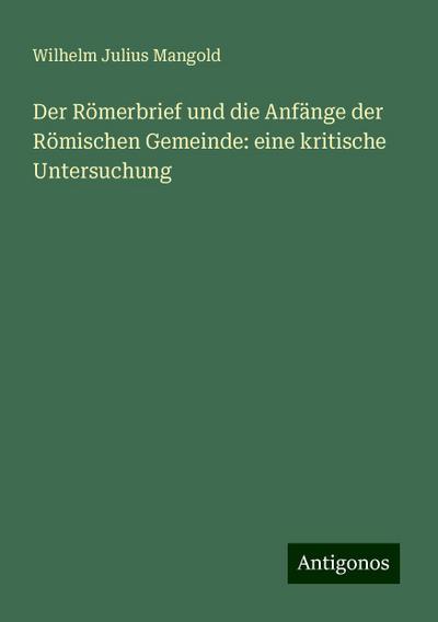 Der Römerbrief und die Anfänge der Römischen Gemeinde: eine kritische Untersuchung
