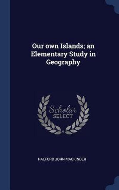 Our own Islands; an Elementary Study in Geography