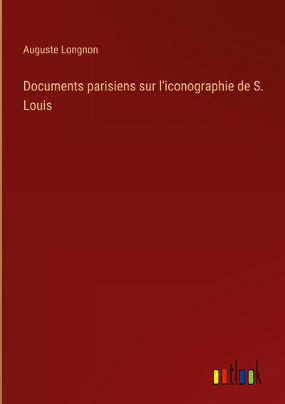 Documents parisiens sur l’iconographie de S. Louis