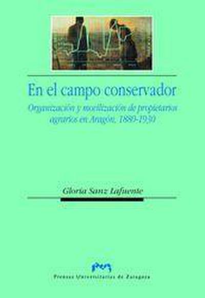 En el campo conservador : organización y movilización de propietarios agrarios en Aragón, 1880-1930